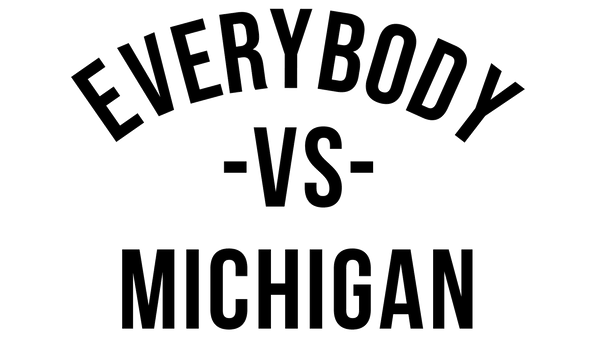Everybody vs. Michigan